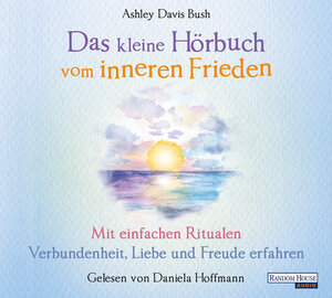 Buchcover Das kleine Hör-Buch vom inneren Frieden | Ashley Davis Bush | EAN 9783837152838 | ISBN 3-8371-5283-9 | ISBN 978-3-8371-5283-8
