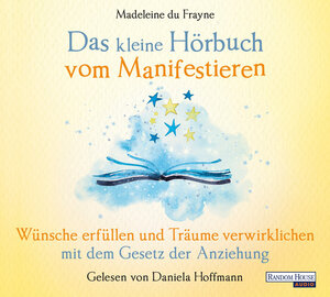 Buchcover Das kleine Hör-Buch vom Manifestieren | Madeleine du Frayne | EAN 9783837166415 | ISBN 3-8371-6641-4 | ISBN 978-3-8371-6641-5