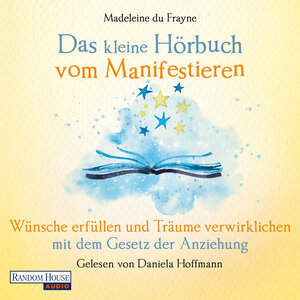 Buchcover Das kleine Hör-Buch vom Manifestieren | Madeleine du Frayne | EAN 9783837166422 | ISBN 3-8371-6642-2 | ISBN 978-3-8371-6642-2