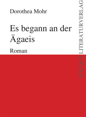 Buchcover Es begann an der Ägaeis | Dorothea Mohr | EAN 9783837202601 | ISBN 3-8372-0260-7 | ISBN 978-3-8372-0260-1