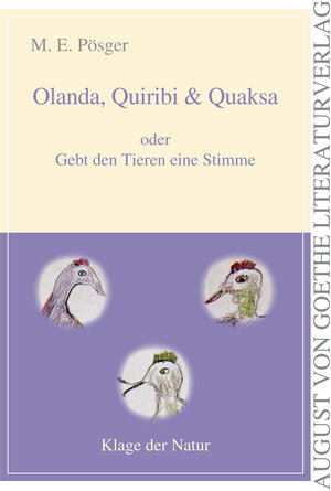 Buchcover Olanda, Quiribi und Quaksa oder Gebt den Tieren eine Stimme | M. E. Pösger | EAN 9783837210798 | ISBN 3-8372-1079-0 | ISBN 978-3-8372-1079-8