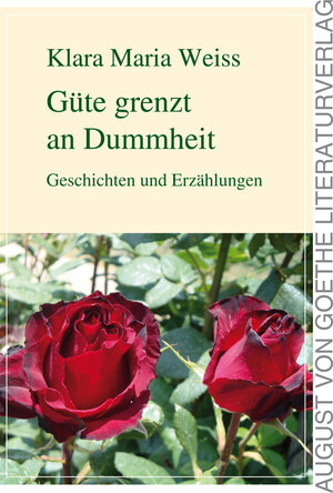 Buchcover Güte grenzt an Dummheit | Klara Maria Weiss | EAN 9783837213881 | ISBN 3-8372-1388-9 | ISBN 978-3-8372-1388-1