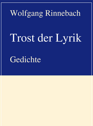 Buchcover Trost der Lyrik | Wolfgang Rinnebach | EAN 9783837214635 | ISBN 3-8372-1463-X | ISBN 978-3-8372-1463-5