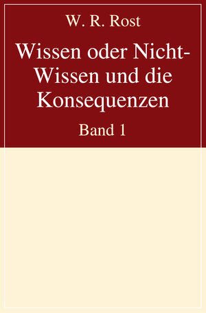 Buchcover Wissen oder Nicht-Wissen und die Konsequenzen | W. R. Rost | EAN 9783837215595 | ISBN 3-8372-1559-8 | ISBN 978-3-8372-1559-5