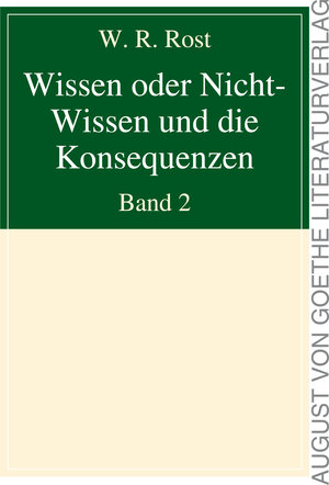 Buchcover Wissen oder Nicht-Wissen und die Konsequenzen | W. R. Rost | EAN 9783837215618 | ISBN 3-8372-1561-X | ISBN 978-3-8372-1561-8