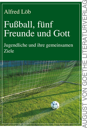 Buchcover Fußball, fünf Freunde und Gott | Alfred Löb | EAN 9783837215809 | ISBN 3-8372-1580-6 | ISBN 978-3-8372-1580-9