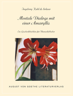 Buchcover Mentale Dialoge mit einer Amaryllis | Ingeborg Kuhl de Solano | EAN 9783837216202 | ISBN 3-8372-1620-9 | ISBN 978-3-8372-1620-2