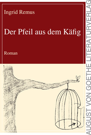 Buchcover Der Pfeil aus dem Käfig | Ingrid Remus | EAN 9783837216479 | ISBN 3-8372-1647-0 | ISBN 978-3-8372-1647-9