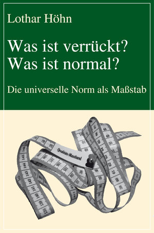 Buchcover Was ist verrückt? Was ist normal? | Lothar Höhn | EAN 9783837217650 | ISBN 3-8372-1765-5 | ISBN 978-3-8372-1765-0