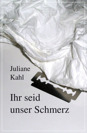 Buchcover Ihr seid unser Schmerz | Juliane Kahl | EAN 9783837218688 | ISBN 3-8372-1868-6 | ISBN 978-3-8372-1868-8