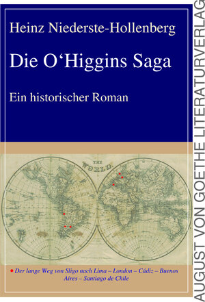 Buchcover Die O'Higgins Saga | Heinz Niederste-Hollenberg | EAN 9783837220179 | ISBN 3-8372-2017-6 | ISBN 978-3-8372-2017-9
