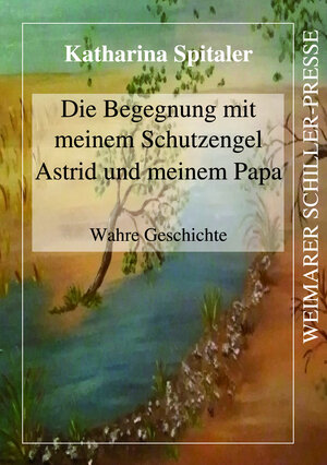Buchcover Die Begegnung mit meinem Schutzengel Astrid und meinem Papa | Katharina Spitaler | EAN 9783837221404 | ISBN 3-8372-2140-7 | ISBN 978-3-8372-2140-4
