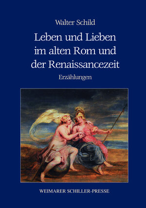 Buchcover Leben und Lieben im alten Rom und der Renaissancezeit | Walter Schild | EAN 9783837222432 | ISBN 3-8372-2243-8 | ISBN 978-3-8372-2243-2