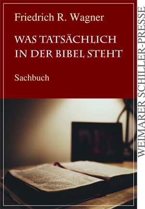 Buchcover Was tatsächlich in der Bibel steht | Friedrich R. Wagner | EAN 9783837222623 | ISBN 3-8372-2262-4 | ISBN 978-3-8372-2262-3