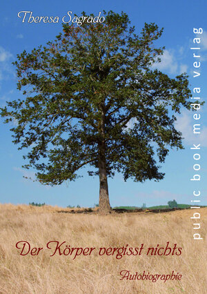 Buchcover Der Körper vergisst nichts | Theresa Sagrado | EAN 9783837225211 | ISBN 3-8372-2521-6 | ISBN 978-3-8372-2521-1