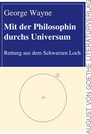 Buchcover Mit der Philosophin durchs Universum | George Wayne | EAN 9783837227345 | ISBN 3-8372-2734-0 | ISBN 978-3-8372-2734-5