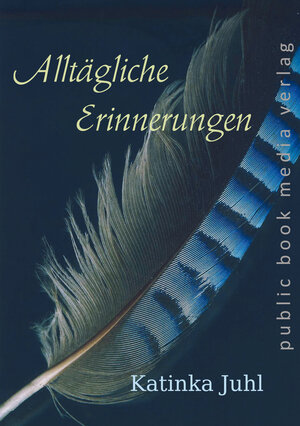 Buchcover Alltägliche Erinnerungen | Katinka Juhl | EAN 9783837227598 | ISBN 3-8372-2759-6 | ISBN 978-3-8372-2759-8
