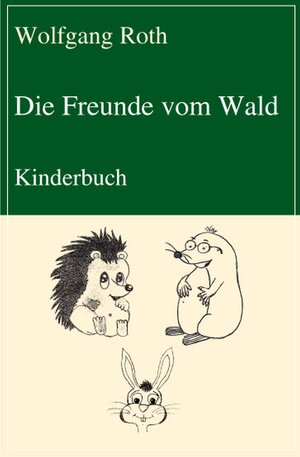 Buchcover Die Freunde vom Wald | Wolfgang Roth | EAN 9783837252200 | ISBN 3-8372-5220-5 | ISBN 978-3-8372-5220-0
