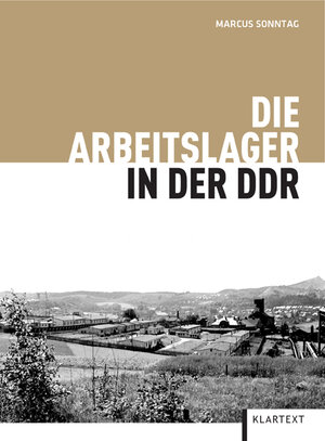 Buchcover Die Arbeitslager in der DDR | Marcus Sonntag | EAN 9783837504774 | ISBN 3-8375-0477-8 | ISBN 978-3-8375-0477-4
