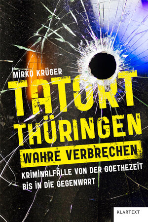 Buchcover Tatort Thüringen. Wahre Verbrechen. | Mirko Krüger | EAN 9783837525496 | ISBN 3-8375-2549-X | ISBN 978-3-8375-2549-6