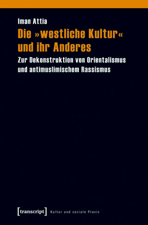 Buchcover Die »westliche Kultur« und ihr Anderes | Iman Attia | EAN 9783837610819 | ISBN 3-8376-1081-0 | ISBN 978-3-8376-1081-9