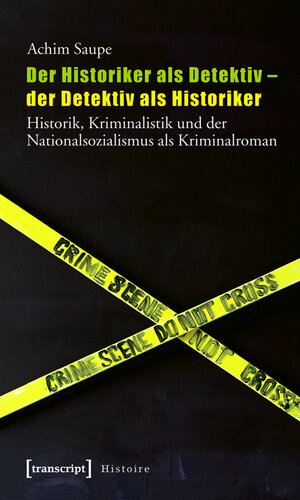 Buchcover Der Historiker als Detektiv - der Detektiv als Historiker | Achim Saupe | EAN 9783837611083 | ISBN 3-8376-1108-6 | ISBN 978-3-8376-1108-3