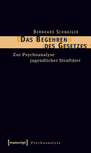Buchcover Das Begehren des Gesetzes | Bernhard Schwaiger | EAN 9783837611281 | ISBN 3-8376-1128-0 | ISBN 978-3-8376-1128-1