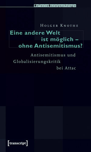 Buchcover Eine andere Welt ist möglich - ohne Antisemitismus? | Holger Knothe | EAN 9783837612417 | ISBN 3-8376-1241-4 | ISBN 978-3-8376-1241-7