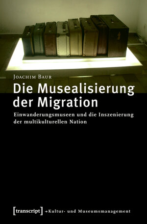 Buchcover Die Musealisierung der Migration | Joachim Baur | EAN 9783837612646 | ISBN 3-8376-1264-3 | ISBN 978-3-8376-1264-6