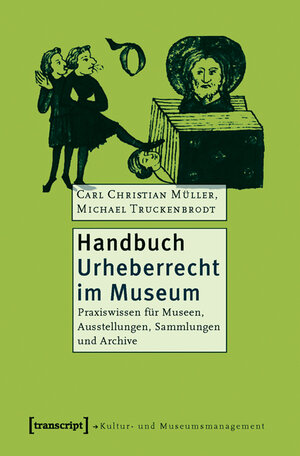 Buchcover Handbuch Urheberrecht im Museum | Carl Christian Müller | EAN 9783837612912 | ISBN 3-8376-1291-0 | ISBN 978-3-8376-1291-2