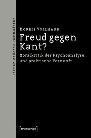 Buchcover Freud gegen Kant? | Morris Vollmann | EAN 9783837613605 | ISBN 3-8376-1360-7 | ISBN 978-3-8376-1360-5