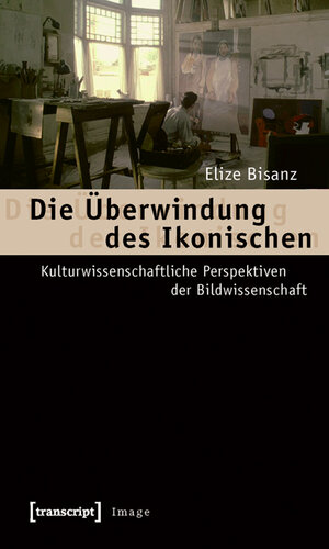 Buchcover Die Überwindung des Ikonischen | Elize Bisanz | EAN 9783837613629 | ISBN 3-8376-1362-3 | ISBN 978-3-8376-1362-9