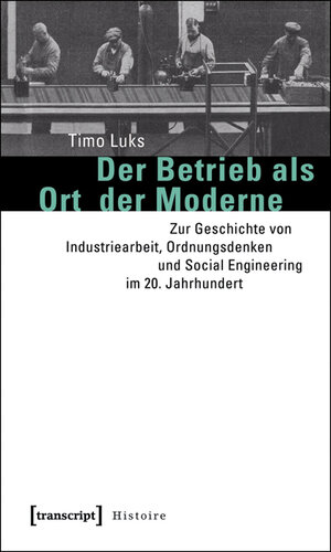 Buchcover Der Betrieb als Ort der Moderne | Timo Luks | EAN 9783837614282 | ISBN 3-8376-1428-X | ISBN 978-3-8376-1428-2