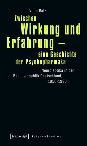 Buchcover Zwischen Wirkung und Erfahrung - eine Geschichte der Psychopharmaka | Viola Balz | EAN 9783837614527 | ISBN 3-8376-1452-2 | ISBN 978-3-8376-1452-7