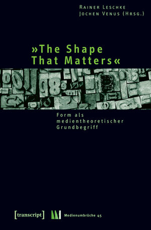 Buchcover »The Shape That Matters«  | EAN 9783837614718 | ISBN 3-8376-1471-9 | ISBN 978-3-8376-1471-8