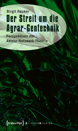 Buchcover Der Streit um die Agrar-Gentechnik | Birgit Peuker | EAN 9783837615029 | ISBN 3-8376-1502-2 | ISBN 978-3-8376-1502-9