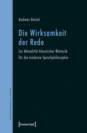 Buchcover Die Wirksamkeit der Rede | Andreas Hetzel | EAN 9783837615432 | ISBN 3-8376-1543-X | ISBN 978-3-8376-1543-2
