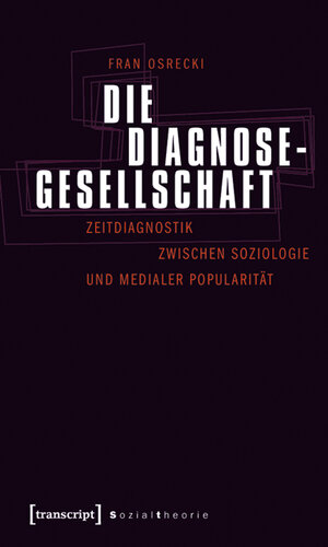 Buchcover Die Diagnosegesellschaft | Fran Osrecki | EAN 9783837616569 | ISBN 3-8376-1656-8 | ISBN 978-3-8376-1656-9