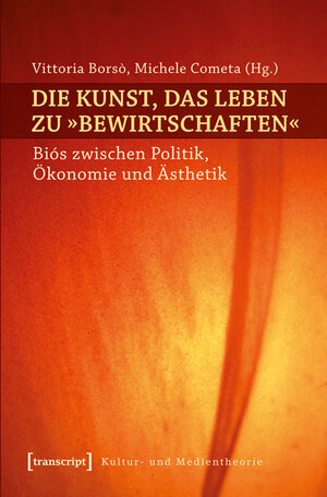 Buchcover Die Kunst, das Leben zu »bewirtschaften«  | EAN 9783837617566 | ISBN 3-8376-1756-4 | ISBN 978-3-8376-1756-6