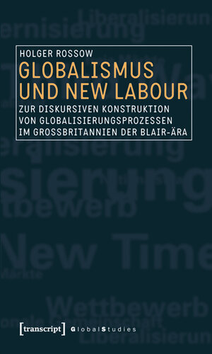 Buchcover Globalismus und New Labour | Holger Rossow | EAN 9783837617849 | ISBN 3-8376-1784-X | ISBN 978-3-8376-1784-9