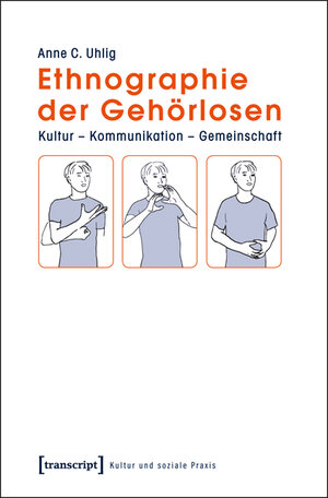 Buchcover Ethnographie der Gehörlosen | Anne C. Uhlig | EAN 9783837617931 | ISBN 3-8376-1793-9 | ISBN 978-3-8376-1793-1
