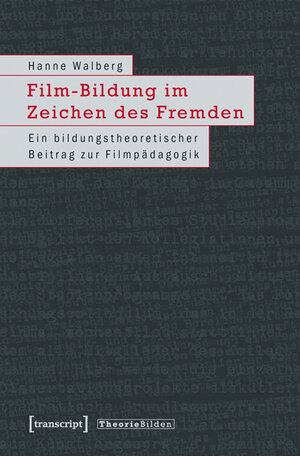 Buchcover Film-Bildung im Zeichen des Fremden | Hanne Walberg | EAN 9783837618204 | ISBN 3-8376-1820-X | ISBN 978-3-8376-1820-4