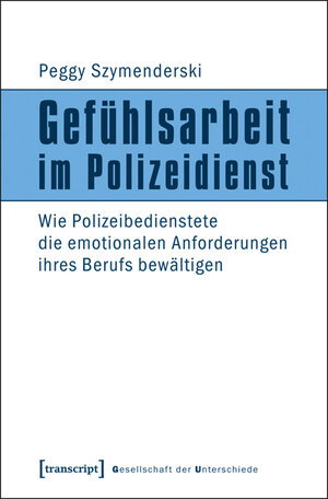 Buchcover Gefühlsarbeit im Polizeidienst | Peggy Szymenderski | EAN 9783837619782 | ISBN 3-8376-1978-8 | ISBN 978-3-8376-1978-2