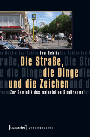 Buchcover Die Straße, die Dinge und die Zeichen | Eva Reblin | EAN 9783837619799 | ISBN 3-8376-1979-6 | ISBN 978-3-8376-1979-9