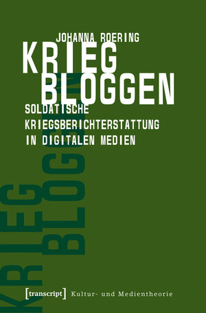 Buchcover Krieg bloggen | Johanna Roering | EAN 9783837620047 | ISBN 3-8376-2004-2 | ISBN 978-3-8376-2004-7