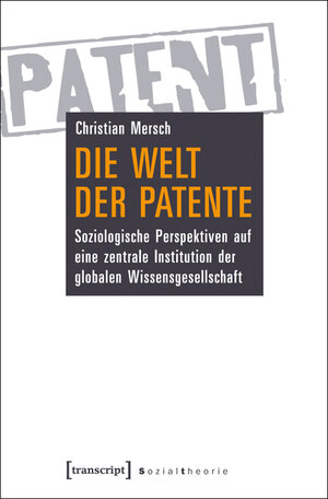 Buchcover Die Welt der Patente | Christian Mersch | EAN 9783837620566 | ISBN 3-8376-2056-5 | ISBN 978-3-8376-2056-6