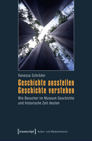 Buchcover Geschichte ausstellen - Geschichte verstehen | Vanessa Schröder | EAN 9783837620740 | ISBN 3-8376-2074-3 | ISBN 978-3-8376-2074-0