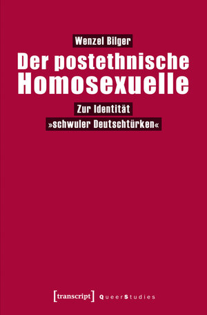 Buchcover Der postethnische Homosexuelle | Wenzel Bilger | EAN 9783837621082 | ISBN 3-8376-2108-1 | ISBN 978-3-8376-2108-2