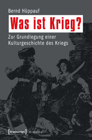 Buchcover Was ist Krieg? | Bernd Hüppauf | EAN 9783837621808 | ISBN 3-8376-2180-4 | ISBN 978-3-8376-2180-8
