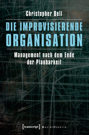 Buchcover Die improvisierende Organisation | Christopher Dell | EAN 9783837622591 | ISBN 3-8376-2259-2 | ISBN 978-3-8376-2259-1